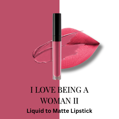 I LOVE BEING A WOMAN LIQUID TO MATTE LIPSTICK